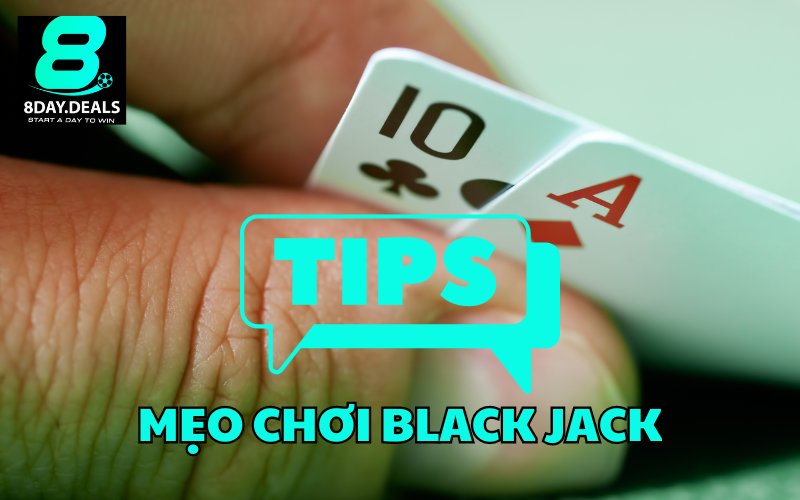 Mẹo chơi Black Jack bốc bài cực chuẩn cần nhớ